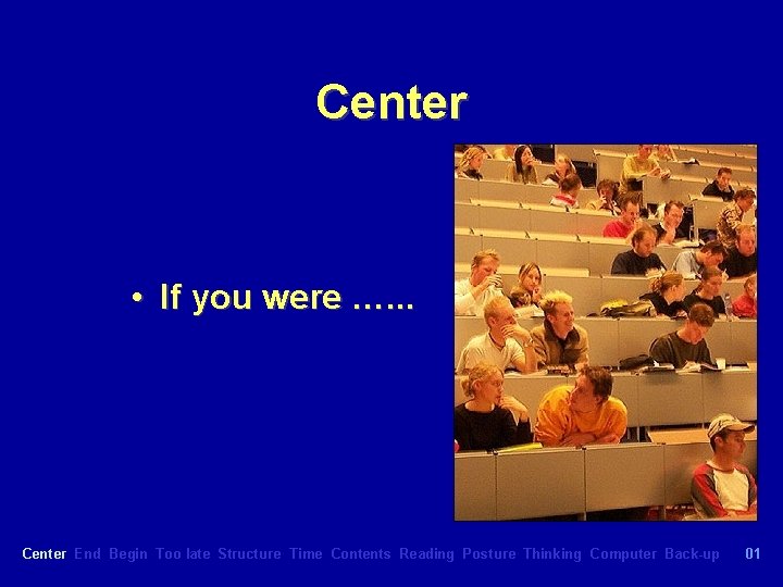 Center • If you were …. . . Center End Begin Too late Structure