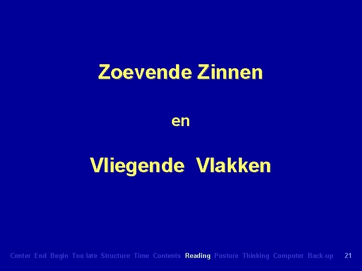 Zoevende Zinnen en Vliegende Vlakken Center End Begin Too late Structure Time Contents Reading