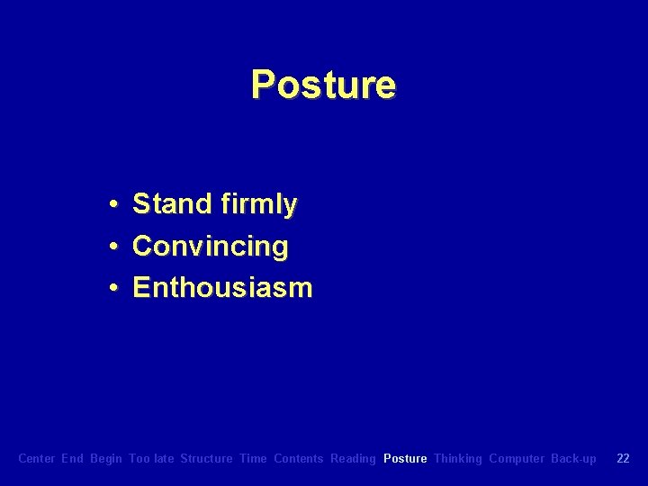 Posture • • • Stand firmly Convincing Enthousiasm Center End Begin Too late Structure