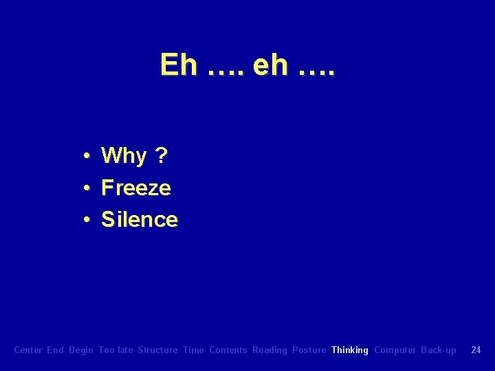 Eh …. eh …. • • • Why ? Freeze Silence Center End Begin