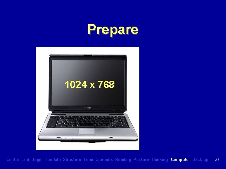 Prepare 1024 x 768 Center End Begin Too late Structure Time Contents Reading Posture