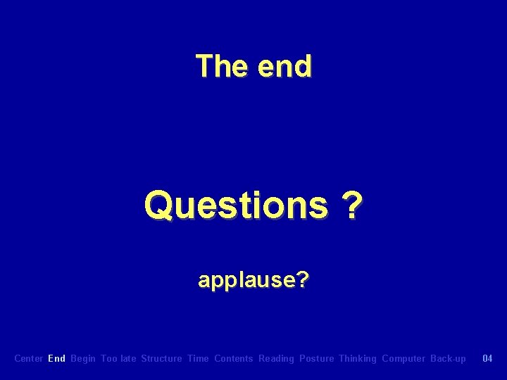 The end Questions ? applause? Center End Begin Too late Structure Time Contents Reading