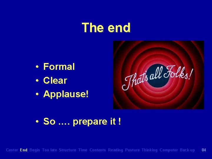 The end • • • Formal Clear Applause! • So …. prepare it !