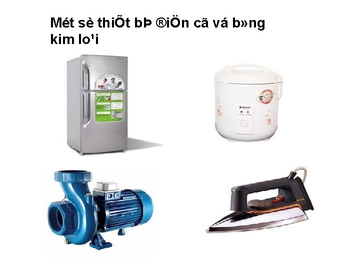 Mét sè thiÕt bÞ ®iÖn cã vá b» ng kim lo¹i 