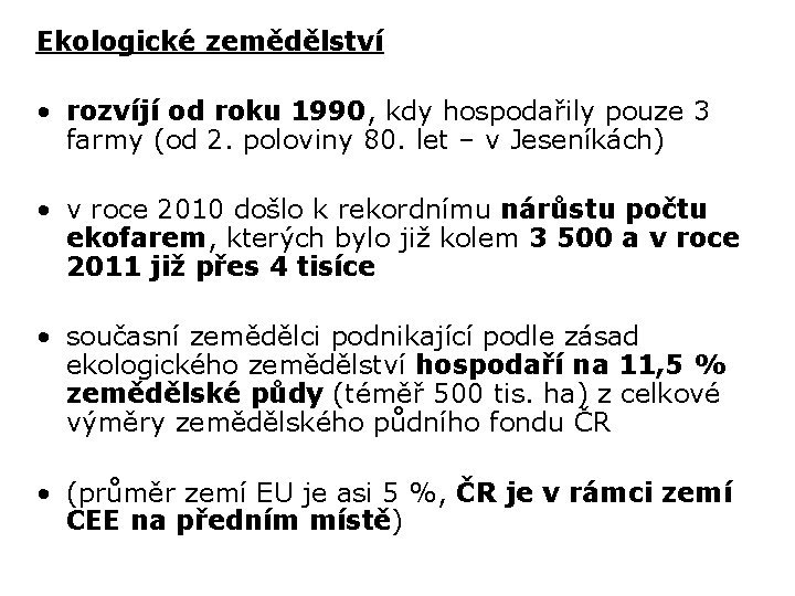 Ekologické zemědělství • rozvíjí od roku 1990, kdy hospodařily pouze 3 farmy (od 2.