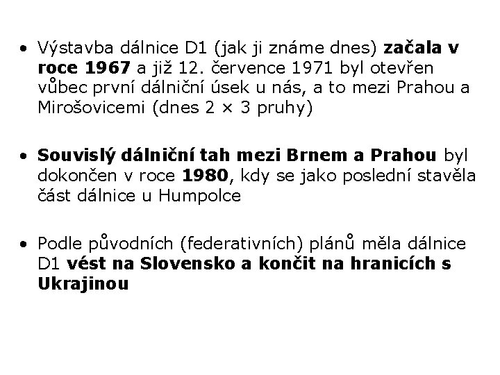  • Výstavba dálnice D 1 (jak ji známe dnes) začala v roce 1967