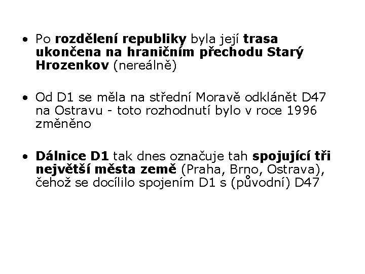  • Po rozdělení republiky byla její trasa ukončena na hraničním přechodu Starý Hrozenkov