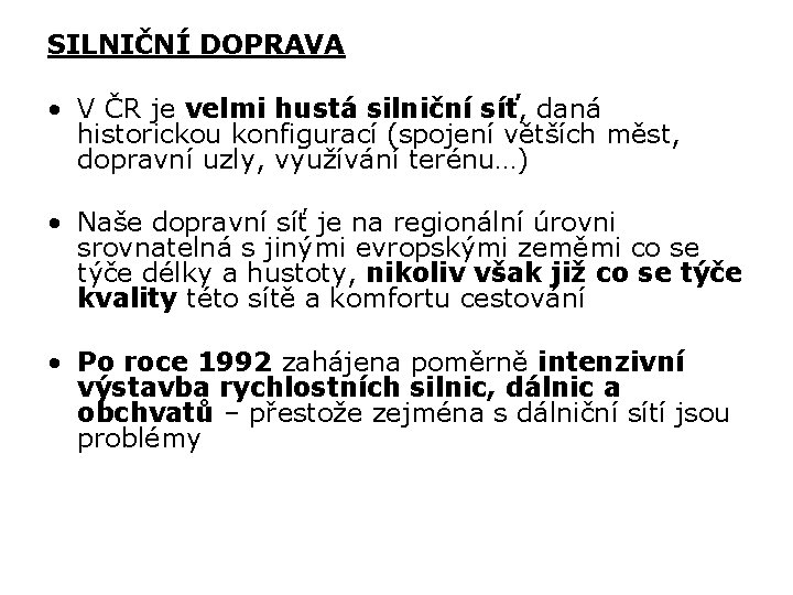 SILNIČNÍ DOPRAVA • V ČR je velmi hustá silniční síť, daná historickou konfigurací (spojení