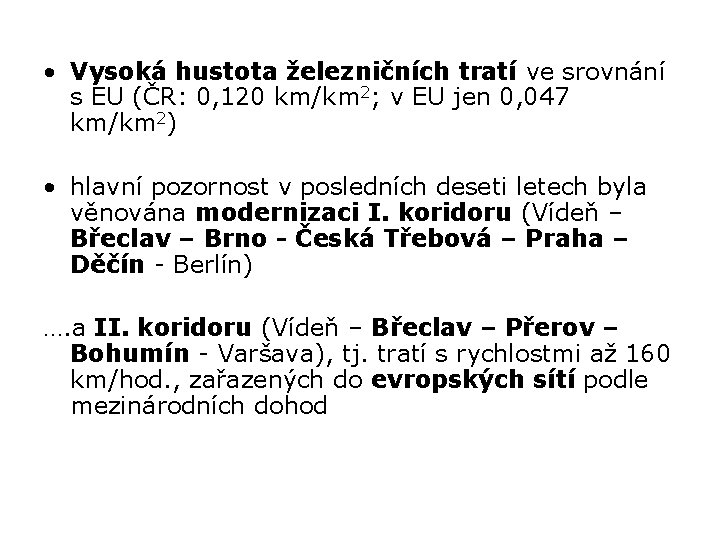  • Vysoká hustota železničních tratí ve srovnání s EU (ČR: 0, 120 km/km