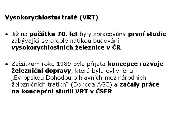 Vysokorychlostní tratě (VRT) • Již na počátku 70. let byly zpracovány první studie zabývající