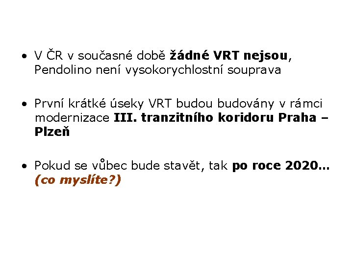  • V ČR v současné době žádné VRT nejsou, Pendolino není vysokorychlostní souprava