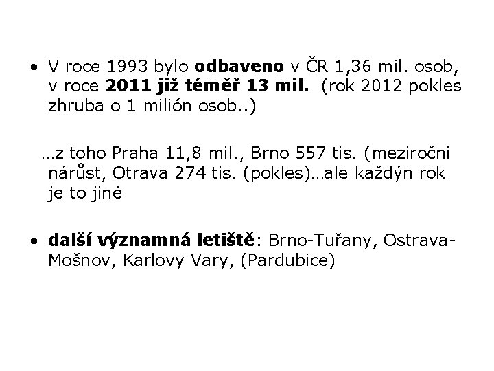  • V roce 1993 bylo odbaveno v ČR 1, 36 mil. osob, v