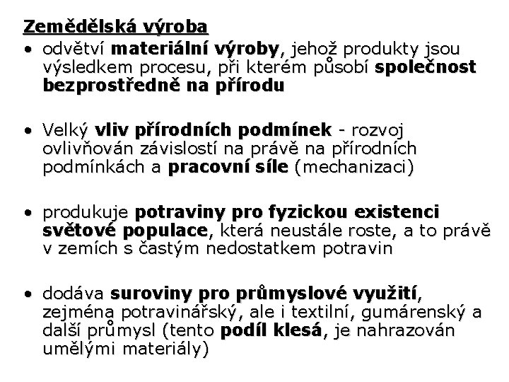 Zemědělská výroba • odvětví materiální výroby, jehož produkty jsou výsledkem procesu, při kterém působí