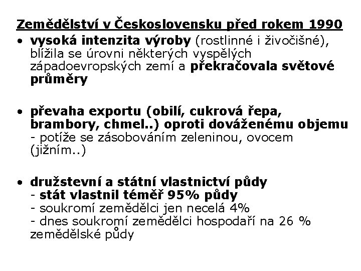 Zemědělství v Československu před rokem 1990 • vysoká intenzita výroby (rostlinné i živočišné), blížila
