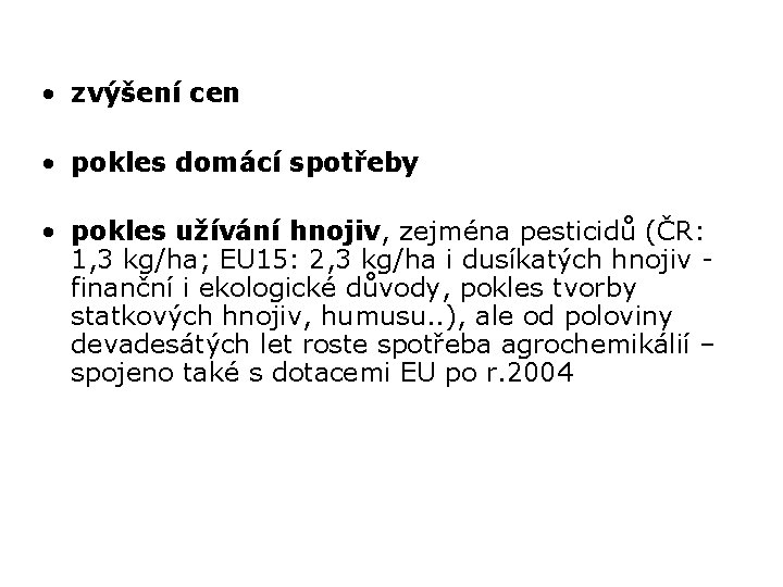  • zvýšení cen • pokles domácí spotřeby • pokles užívání hnojiv, zejména pesticidů