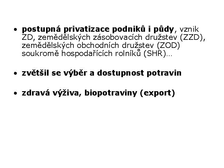  • postupná privatizace podniků i půdy, vznik ZD, zemědělských zásobovacích družstev (ZZD), zemědělských