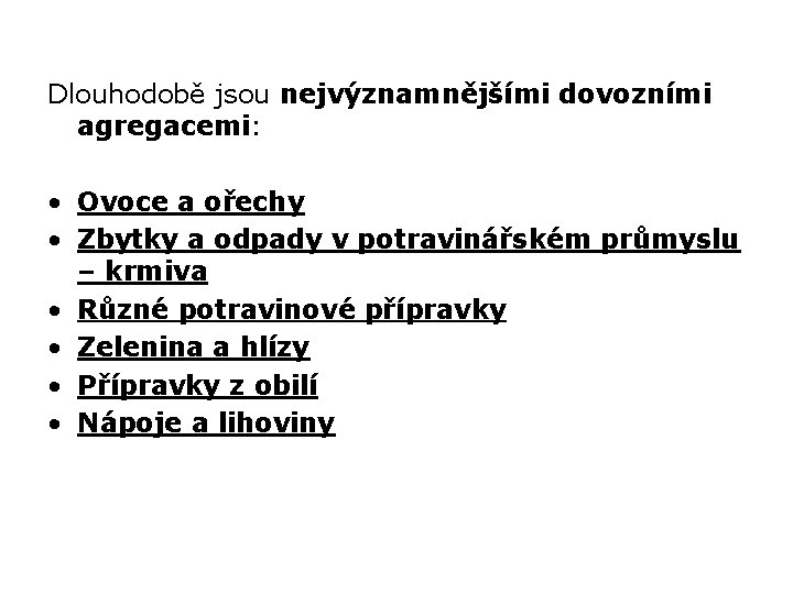 Dlouhodobě jsou nejvýznamnějšími dovozními agregacemi: • Ovoce a ořechy • Zbytky a odpady v