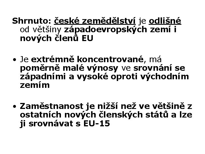 Shrnuto: české zemědělství je odlišné od většiny západoevropských zemí i nových členů EU •