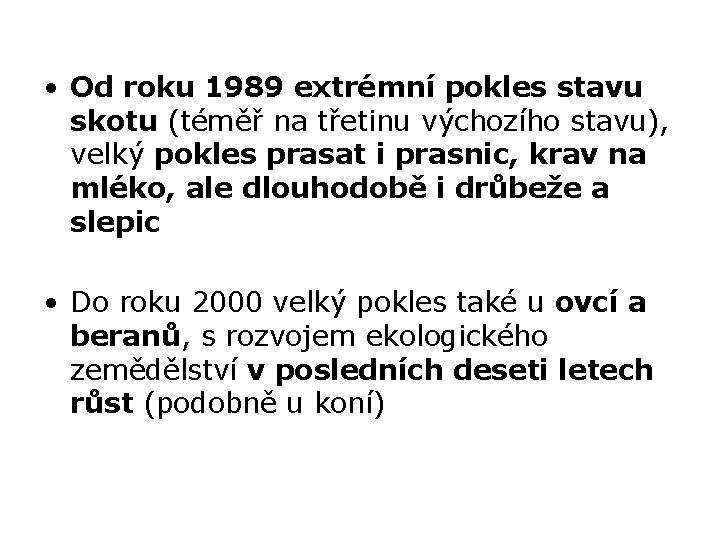  • Od roku 1989 extrémní pokles stavu skotu (téměř na třetinu výchozího stavu),