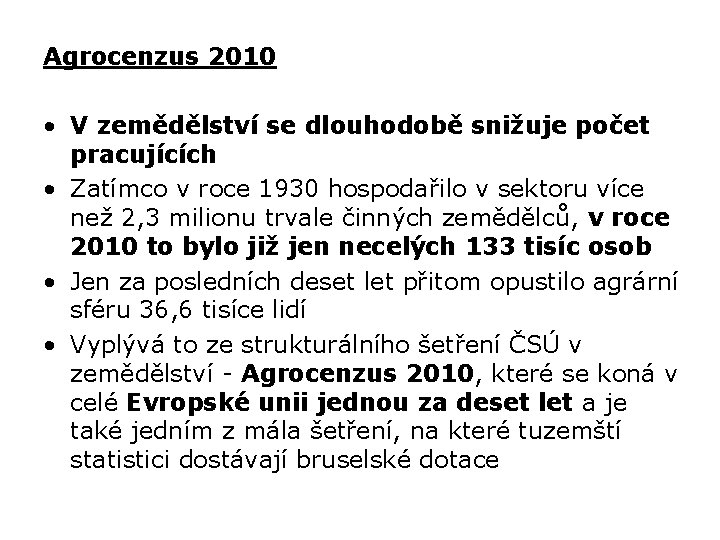 Agrocenzus 2010 • V zemědělství se dlouhodobě snižuje počet pracujících • Zatímco v roce