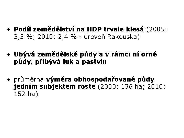  • Podíl zemědělství na HDP trvale klesá (2005: 3, 5 %; 2010: 2,