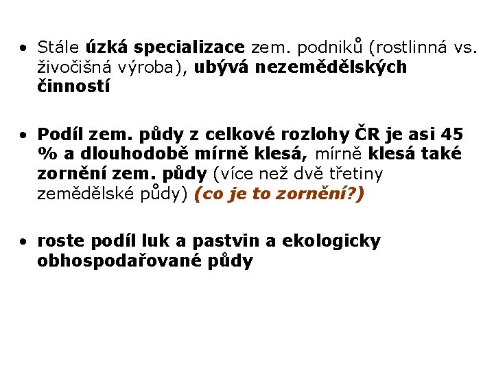  • Stále úzká specializace zem. podniků (rostlinná vs. živočišná výroba), ubývá nezemědělských činností