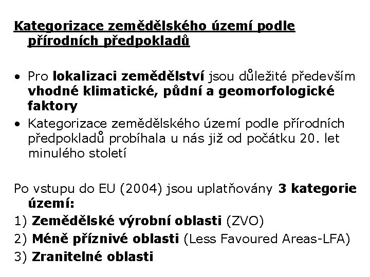 Kategorizace zemědělského území podle přírodních předpokladů • Pro lokalizaci zemědělství jsou důležité především vhodné