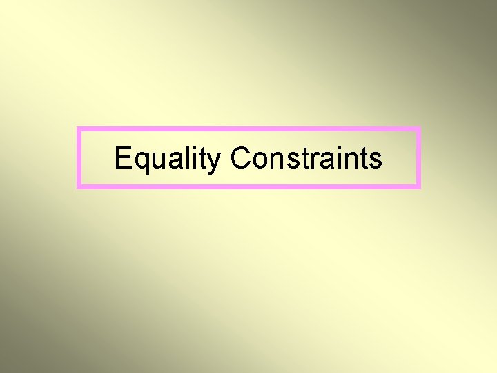 Equality Constraints  Equality Constraints