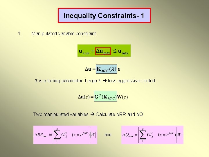 Inequality Constraints- 1 1. Manipulated variable constraint is a tuning parameter. Large less aggressive Inequality Constraints- 1 1. Manipulated variable constraint is a tuning parameter. Large less aggressive