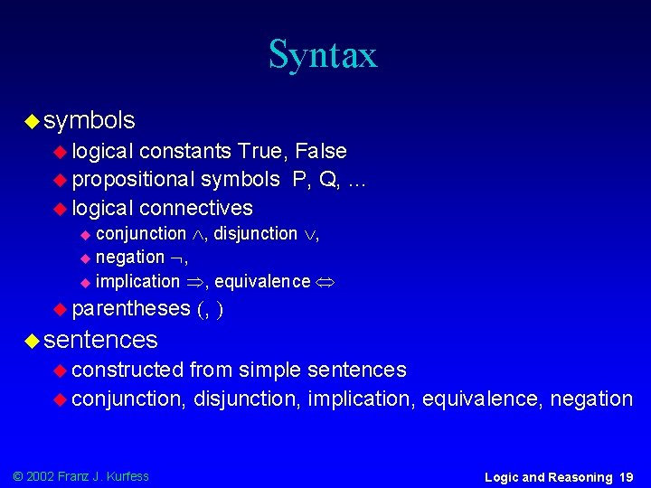 Syntax u symbols u logical constants True, False u propositional symbols P, Q, …