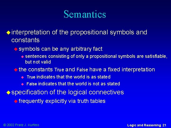 Semantics u interpretation of the propositional symbols and constants u symbols u can be