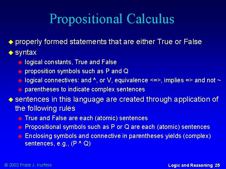 Propositional Calculus u properly formed statements that are either True or False u syntax