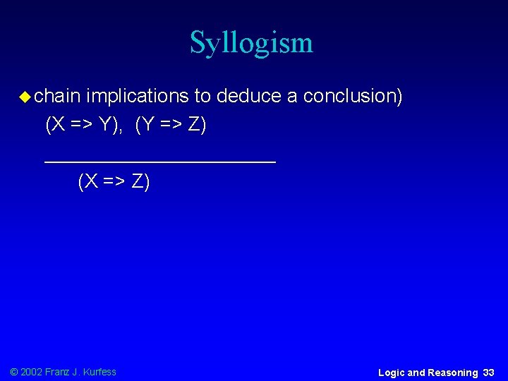 Syllogism u chain implications to deduce a conclusion) (X => Y), (Y => Z)