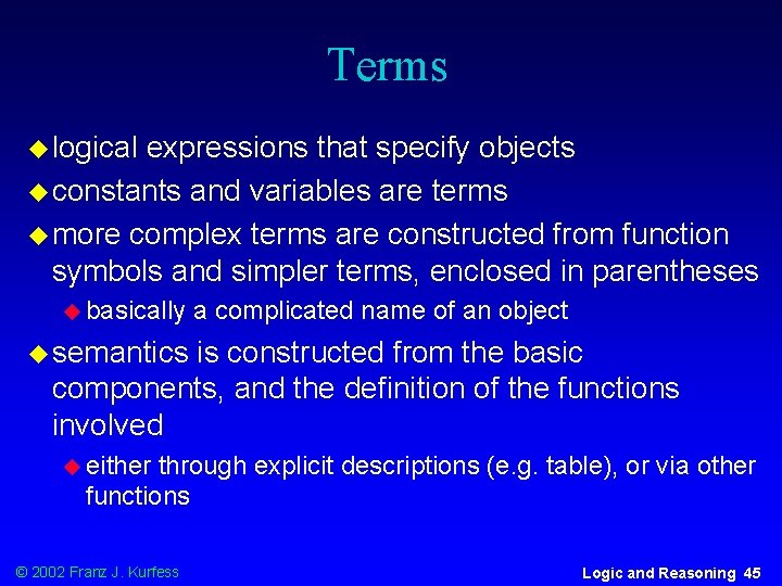 Terms u logical expressions that specify objects u constants and variables are terms u