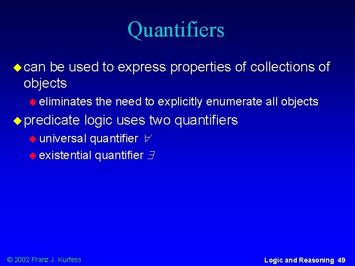 Quantifiers u can be used to express properties of collections of objects u eliminates