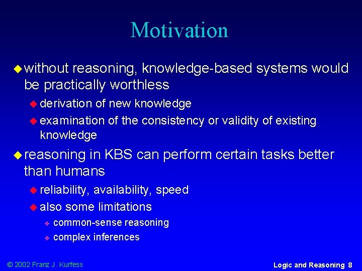 Motivation u without reasoning, knowledge-based systems would be practically worthless u derivation of new
