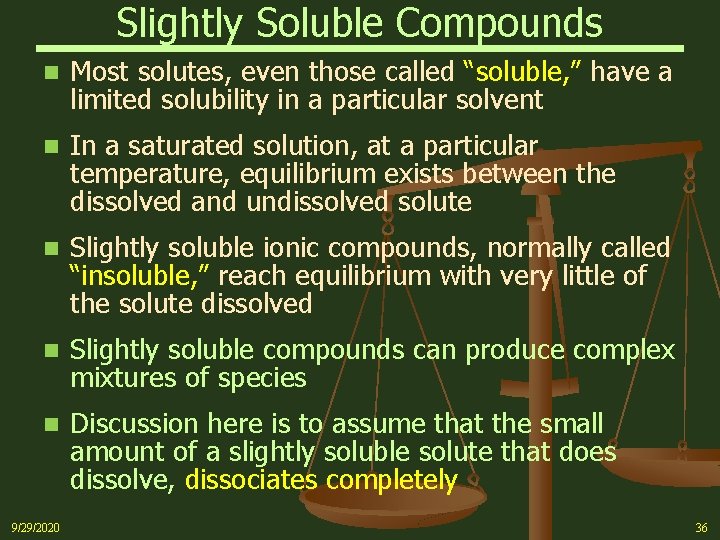Slightly Soluble Compounds n Most solutes, even those called “soluble, ” have a limited