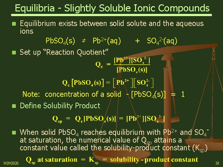 Equilibria - Slightly Soluble Ionic Compounds n Equilibrium exists between solid solute and the