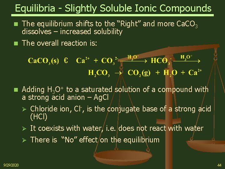 Equilibria - Slightly Soluble Ionic Compounds n The equilibrium shifts to the “Right” and
