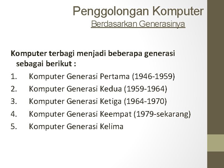 Penggolongan Komputer Berdasarkan Generasinya Komputer terbagi menjadi beberapa generasi sebagai berikut : 1. Komputer