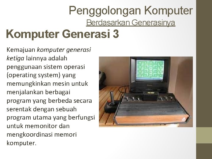Penggolongan Komputer Berdasarkan Generasinya Komputer Generasi 3 Kemajuan komputer generasi ketiga lainnya adalah penggunaan