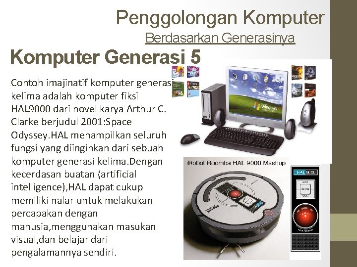 Penggolongan Komputer Berdasarkan Generasinya Komputer Generasi 5 Contoh imajinatif komputer generasi kelima adalah komputer