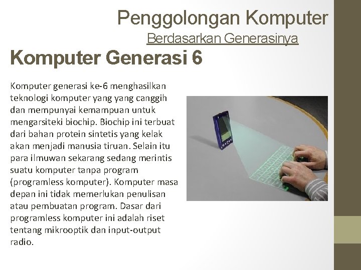 Penggolongan Komputer Berdasarkan Generasinya Komputer Generasi 6 Komputer generasi ke-6 menghasilkan teknologi komputer yang