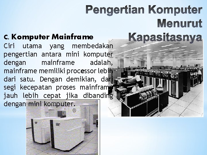 C. Komputer Mainframe Ciri utama yang membedakan pengertian antara mini komputer dengan mainframe adalah,