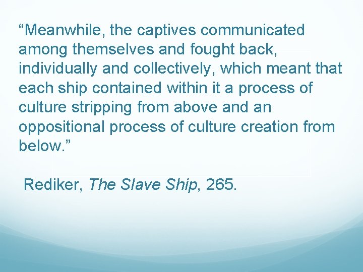 “Meanwhile, the captives communicated among themselves and fought back, individually and collectively, which meant
