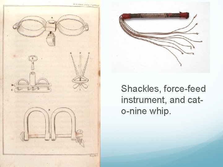 Shackles, force-feed instrument, and cato-nine whip. 