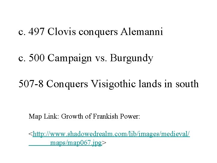 c. 497 Clovis conquers Alemanni c. 500 Campaign vs. Burgundy 507 -8 Conquers Visigothic