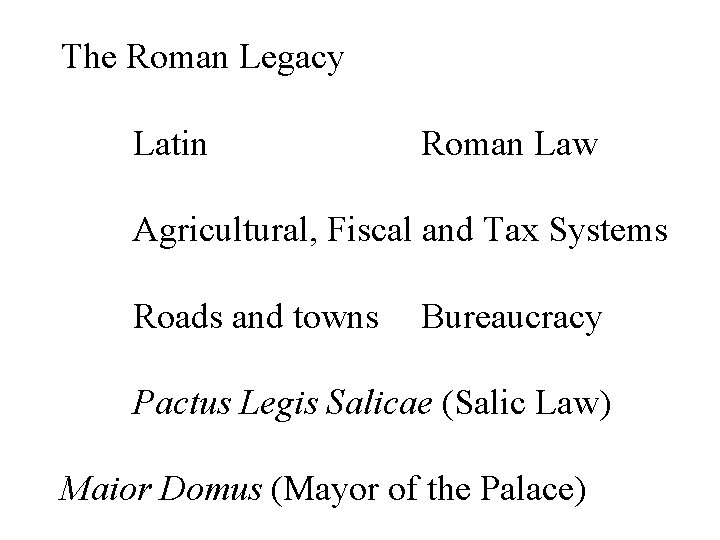 The Roman Legacy Latin Roman Law Agricultural, Fiscal and Tax Systems Roads and towns
