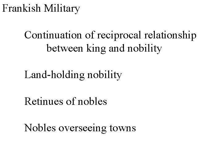 Frankish Military Continuation of reciprocal relationship between king and nobility Land-holding nobility Retinues of