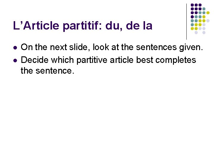 L’Article partitif: du, de la l l On the next slide, look at the